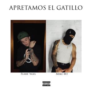 APRETAMOS EL GATILLO (feat. Mike MT) [Explicit]