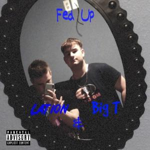 Fed Up (feat. Big T) [Explicit]