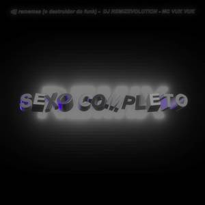 Sexo Completo - Eu Sou viciada em Sexo (Montagem Rmx|Explicit)