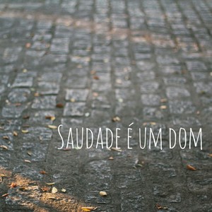 Saudade É um Dom