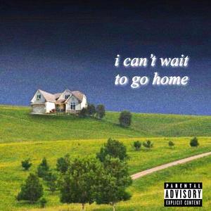 I Can't Wait To Go Home (compilation) [Explicit]