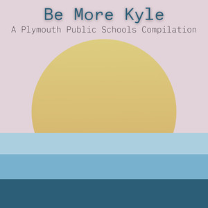 Be More Kyle: A Plymouth Public Schools Compilation