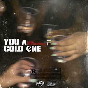 YOU A COLD ONE (Explicit)