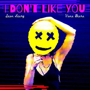 I Don't Like You (feat. Vana Beara) (Single Version)