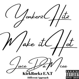 Make it Hot by JuceDaMcee & Yonkerz Hitz KickRockz E.N.T Different Approach (feat. JuceDaMcee)