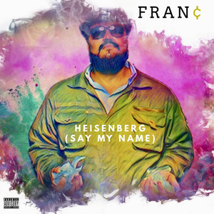 Heisenberg (Say My Name) [Explicit]