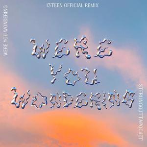 Were You Wondering (feat. SterlingOuttaPocket) (13teen Official Remix)