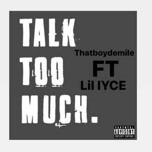 Talk Too Much (feat. Lil IYCE) (Explicit)