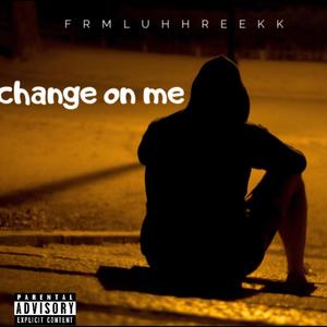 Change on me (Explicit)