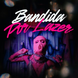 BANDIDA POR LAZER (Explicit)