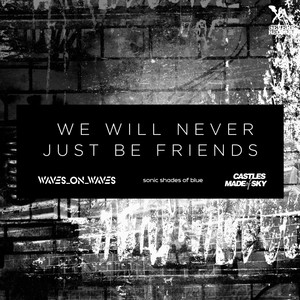 We Will Never Just Be Friends (Acoustic)