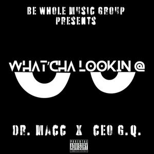 Wha'cha Lookin At (feat. Ceo G.Q.)