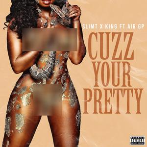 Cuzz Your Pretty (feat. King Enterprise & Air GP) (Explicit)