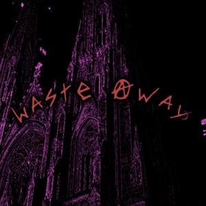 Waste Away (Explicit)