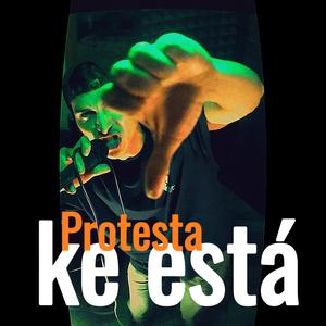 PROTESTA KE ESTÁ (Explicit)