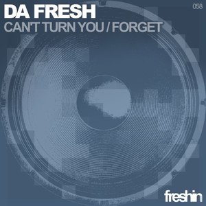 Da Fresh - Can't Turn You / Forget