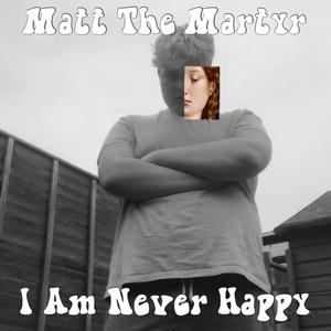 I Am Never Happy (Explicit)