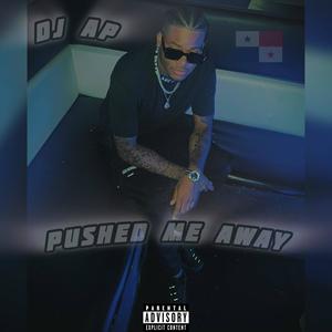 PUSHED ME AWAY (Explicit)