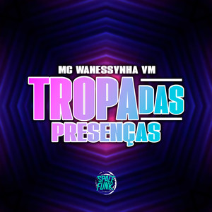 Tropa das Presença (Explicit)