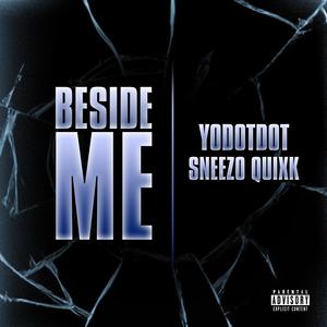 Beside Me (feat. Sneezo Quixk) (Explicit)