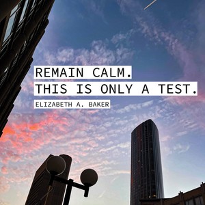 Remain Calm. This Is Just a Test.