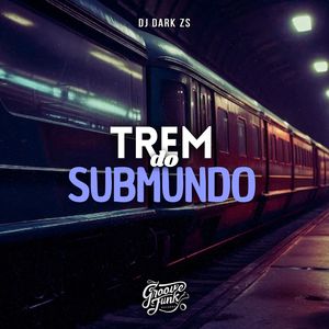 TREM DO SUBMUNDO (Explicit)