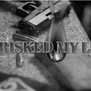 Risked My Life (Explicit)