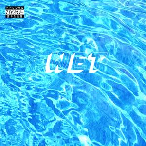 Wet (Explicit)