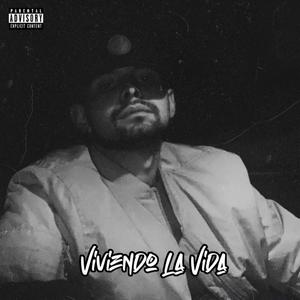 Viviendo La Vida (Explicit)