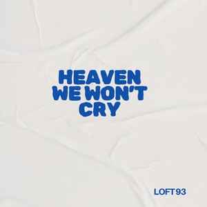 Heaven We Wont Cry