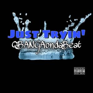 Just Tryin' (Explicit)