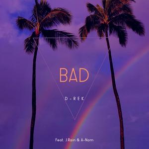 Bad (feat. J.Rain & A-Nom) [Explicit]