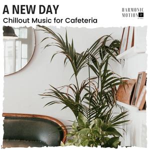 A New Day - Chillout Music For Cafeteria