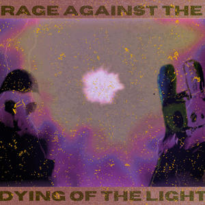 RAGE AGAINST THE DYING OF THE LIGHT (Explicit)