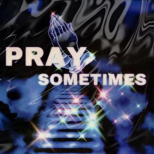 PRAY SOMETIMES (Explicit)