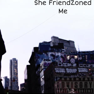 She FriendZoned Me (Deluxe) [Explicit]