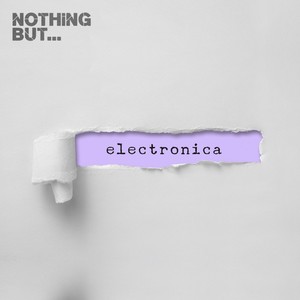 Nothing But... Electronica, Vol. 06