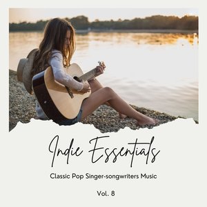 Indie Essentials: Classic Pop Singer-Songwriters Music, Vol. 08