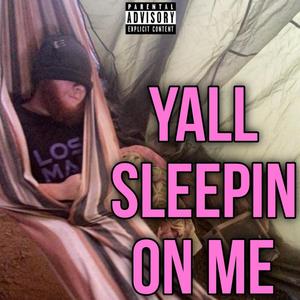 yall sleepin on me (Explicit)