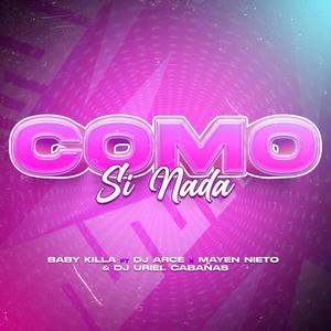 Como si nada (feat. Dj Arce Mx, Baby Killa & Dj Uriel Cabañas)