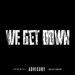 We Get Down (feat. BabyA2100 & luh5) (Explicit)