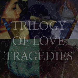 Trilogy of Love Tragedies (Explicit)