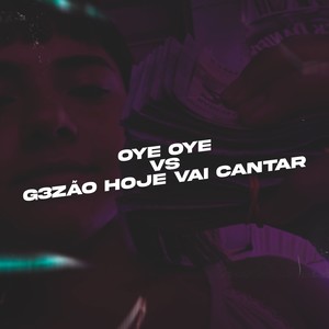 Oye Oye vs G3zão Hoje Vai Cantar (Explicit)