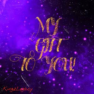 MY GIFT, TO YOU!
