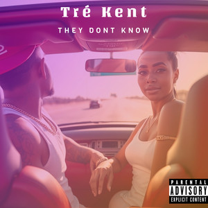 Tre Kent - They Don’t Know (Explicit)