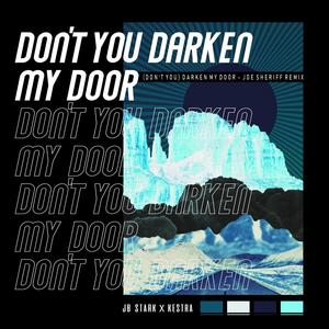 (Don't You) Darken My Door (Joe Sheriff Remix)