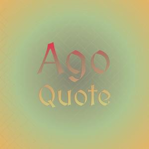 Ago Quote