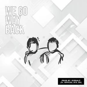 We Go Way Back (feat. Kiddalz & Official K-13 SA)