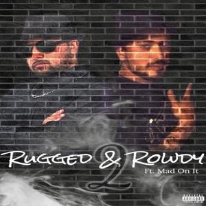 Rugged & Rowdy 2 (feat. Mad on IT) (Explicit)