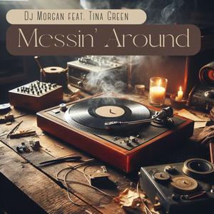 Messin' Around (feat. Tina Green)